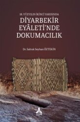 18. Yüzyılın İkinci Yarısında Diyarbekir Eyaleti'nde Dokumacılık - Son Çağ Yayınları