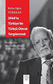 1944'te Türkiye'de Türkçü Olarak Yargılanmak - 1