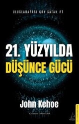 21. Yüzyılda Düşünce Gücü Yazar: John Kehoe Çevirmen: Fadime Erkek - Destek Yayınları