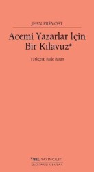 Acemi Yazarlar İçin Bir Kılavuz Yazar: Jean Prevost Çevirmen: Bade Baran - Sel Yayıncılık