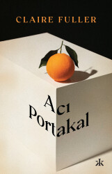 Acı portakal- Claire Fuller, Kafka yayınları - Kafka Kitap