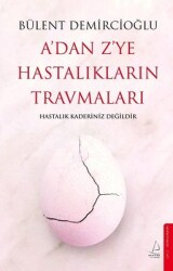 A'dan Z'ye Hastalıkların Travmaları Yazar: Bülent Demircioğlu - Destek Yayınları