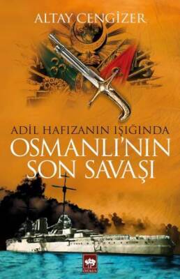 Adil Hafızanın Işığında Osmanlı'nın Son Savaşı - 1