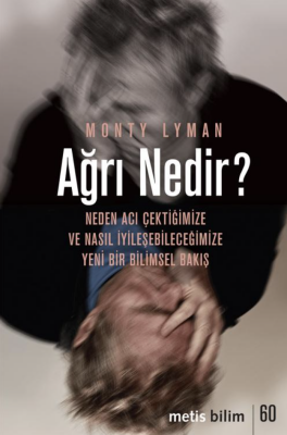 Ağrı Nedir Neden Acı Çektiğimize ve Nasıl İyileşeybileceğimize Yeni Bir Bilimsel Bakış - 1