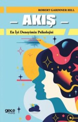 Akış / En İyi Deneyimin Psikolojisi - Robert Gardiner Hill - Gece Kitaplığı