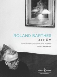 Albüm / Yayınlanmamış Yazışmalar ve Metinler - Roland Barthes - İş Bankası Kültür Yayınları