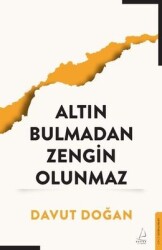 Altın Bulmadan Zengin Olunmaz Yazar: Davut Doğan - Destek Yayınları