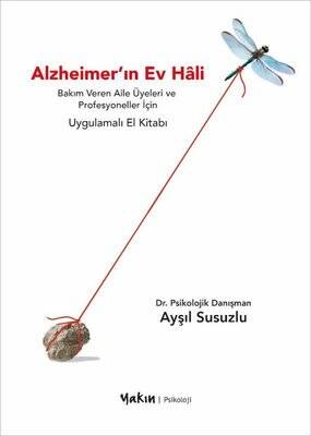 Alzheimer'ın Ev Hali - Bakım Veren Aile Üyeleri ve Profesyoneller İçin Uygulamalı El Kitabı - 1
