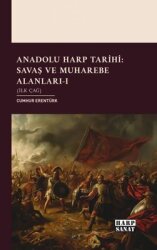 Anadolu Harp Tarihi: Savaş ve Muharebe Alanları Cilt 1 - İlk Çağ - Harp Sanat Yayınları