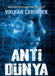 Anti Dünya / Geleceği Okumaya Hazır Mısınız? - Volkan Çekirdek - Aysima Yayınları