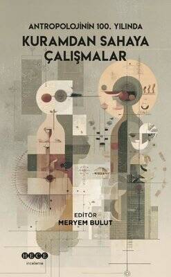 Antropolojinin 100. Yılında Kuramdan Sahaya Çalışmalar - 1