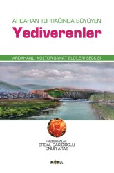 Ardahan Toprağında Büyüyen Yediverenler Ardahanlı Kültür-Sanat Elçileri Seçkisi - Erdal Çakıcıoğlu, Onur Aras - Kora Yayın