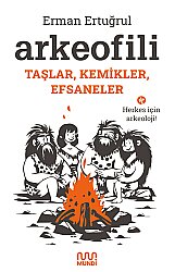 Arkeofili: Taşlar, Kemikler, Efsaneler - MUNDİ