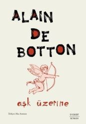 Aşk Üzerine Yazar: Alain De Botton Çevirmen: Ahu Antmen - Everest Yayınları