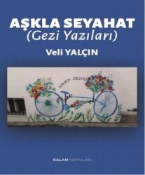 Aşkla Seyahat (Gezi Yazıları) - Kalan Yayınları