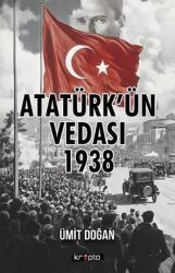 Atatürk'ün Vedası 1938 Yazar: Ümit Doğan - Kripto