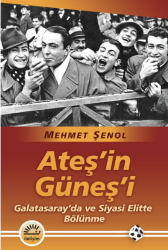 Ateş'in Güneş'i Galatasaray'da ve Siyasi Elitte Bölünme - İletişim Yayınları