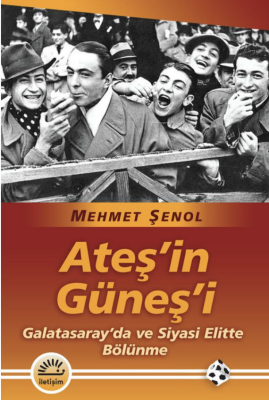 Ateş'in Güneş'i Galatasaray'da ve Siyasi Elitte Bölünme - 1