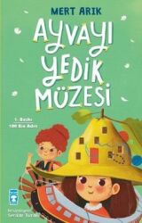 Ayvayı Yedik Müzesi Yazar: Mert Arık - Timaş Çocuk