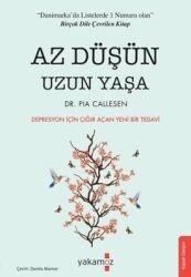 Az Düşün Uzun Yaşa - Depresyon için Çığır Açan Yeni Bir Tedavi Yazar: Pia Callesen - Yakamoz Yayınları
