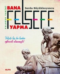 Bana Felsefe Yapma - Felsefe Tarihi - Alfa Yayıncılık