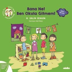 Bana Ne! Ben Okula Gitmem! Çıtı İle Pıtı'nın Maceraları 5 - Duygu ve Davranış Eğitimi Serisi Yazar: H. Salih Zengin - Minika Kitap