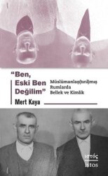 Ben Eski Ben Değilim - Muslumanlaştırılmış Rumlarda Bellek ve Kimlik - İstos Yayıncılık