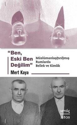 Ben Eski Ben Değilim - Muslumanlaştırılmış Rumlarda Bellek ve Kimlik - 1