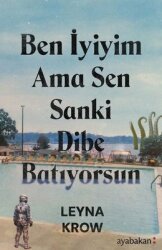 Ben İyiyim Ama Sen Sanki Dibe Batıyorsun - Ayabakan Yayınları