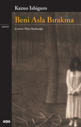 Beni Asla Bırakma Yazar: Kazuo Ishiguro - Yapı Kredi Yayınları