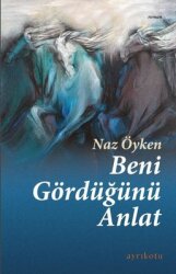 Beni Gördüğünü Anlat - Ayrıkotu Yayınları