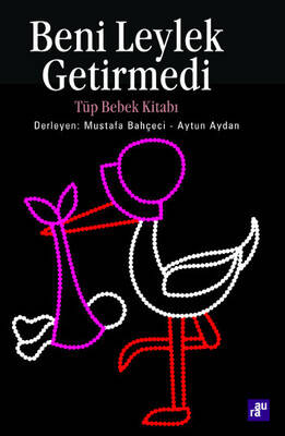 Beni Leylek Getirmedi - Tüp Bebek Kitabı - 1
