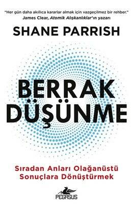 Berrak Düşünme - Sıradan Anlarıı Olağanüstü Sonuçlara Dönüştürmek - 1
