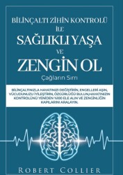 Bilinçaltı Zihin Kontrolü İle Sağlıklı Yaşa ve Zengin Ol Çağların Sırrı - Robert Collier - Kumran Yayıncılık