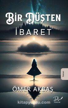 Bir Düşten İbaret - Ömer Akbaş - 1