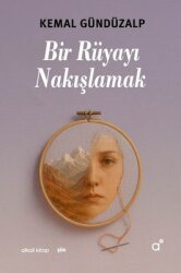Bir Rüyayı Nakışlamak - Alkali Kitap