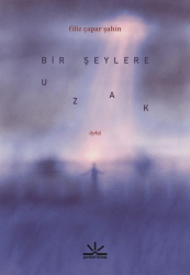 Bir Şeylere Uzak - Potkal Yayınları