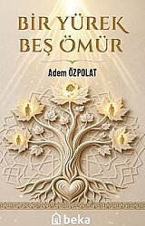 Bir Yürek Beş Ömür - Beka Yayınları