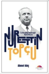 Bırakan Yönleriyle Türk Filozof: Nurettin Topçu - Motto Yayınları