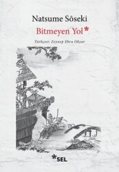 Bitmeyen Yol Yazar: Natsume Soseki Çevirmen: Zeynep Ebru Okyar - Sel Yayıncılık