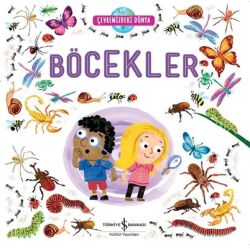 Böcekler - Çevremizdeki Dünya Yazar: Kolektif - İş Bankası Kültür Yayınları