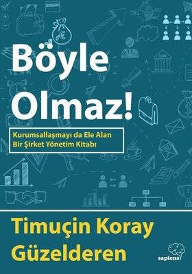 Böyle Olmaz! Kurumsallaşmayı da Ele Alan Bir Şirket Yönetim Kitabı - 1