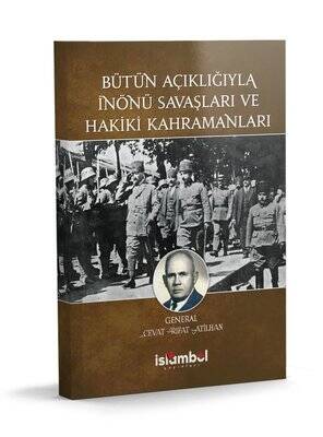 Bütün Açıklığıyla İnönü Savaşları ve Hakiki Kahramanları - 1