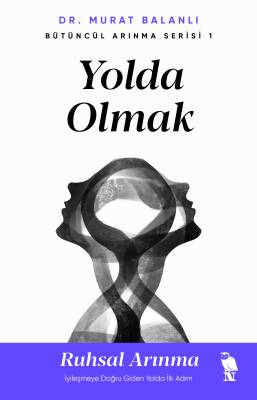 Bütüncül Arınma Serisi - 1: Yolda Olmak - 1