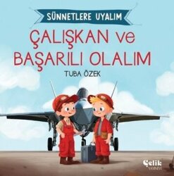 Çalışkan ve Başarılı Olalım - Sünnetlere Uyalım - Çelik Yayınevi