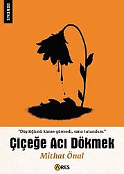 Çiçeğe Acı Dökmek - Ares Kitap
