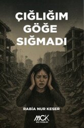 Çığlığım Göğe Sığmadı - MCK Yayınları