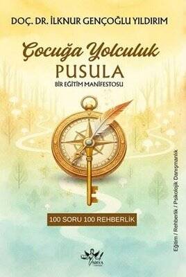 Çocuğa Yolculuk Pusula: Bir Eğitim Manifestosu - 100 Soruda 100 Rehberlik - 1