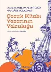 Çocuk Kitabı Yazarının Yolculuğu - 18 Yazar Ressam ve Editörün Yol Göstericiliğinde - Tudem Yayınları