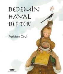 Dedemin Hayal Defteri Yazar: Feridun Oral - Yapı Kredi Yayınları